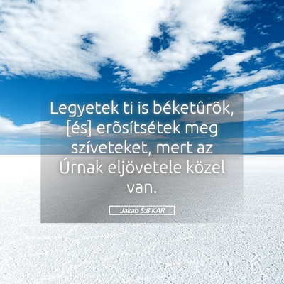 Picture 05 - Jakab 5:8 KAR - Legyetek ti is béketûrõk, [és] erõsítsétek - Bible Verse Picture