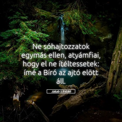 Picture 05 - Jakab 5:9 KAR - Ne sóhajtozzatok egymás ellen, atyámfiai, hogy - Bible Verse Picture