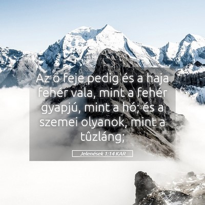 Picture 05 - Jelenések 1:14 KAR - Az õ feje pedig és a haja fehér vala, mint a - Bible Verse Picture