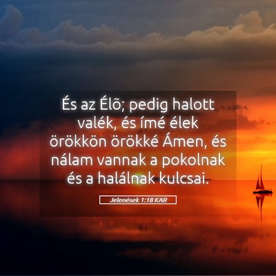 Picture 05 - Jelenések 1:18 KAR - És az Élõ; pedig halott valék, és ímé - Bible Verse Picture