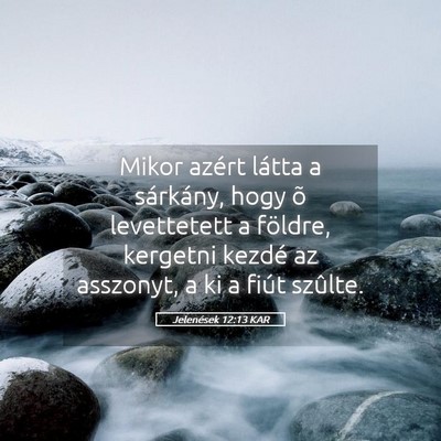 Picture 05 - Jelenések 12:13 KAR - Mikor azért látta a sárkány, hogy õ - Bible Verse Picture