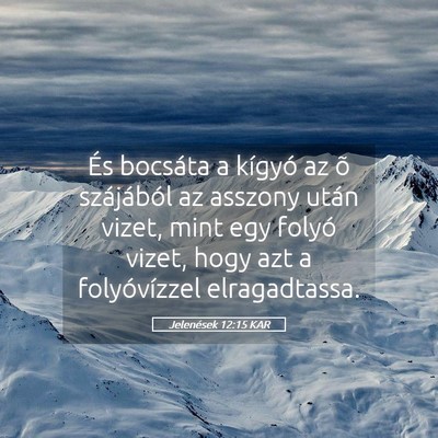 Picture 05 - Jelenések 12:15 KAR - És bocsáta a kígyó az õ szájából az - Bible Verse Picture