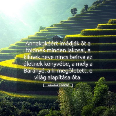 Picture 05 - Jelenések 13:8 KAR - Annakokáért imádják õt a földnek minden - Bible Verse Picture