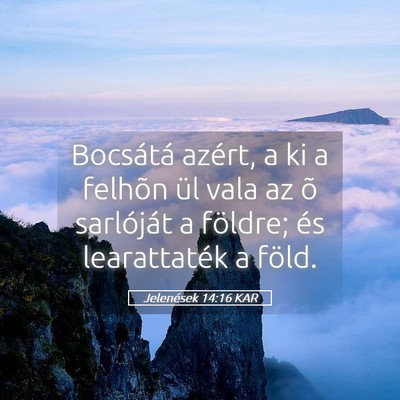 Picture 05 - Jelenések 14:16 KAR - Bocsátá azért, a ki a felhõn ül vala az õ - Bible Verse Picture