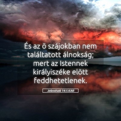 Picture 05 - Jelenések 14:5 KAR - És az õ szájokban nem találtatott álnokság; - Bible Verse Picture
