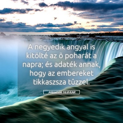 Picture 05 - Jelenések 16:8 KAR - A negyedik angyal is kitölté az õ poharát a - Bible Verse Picture
