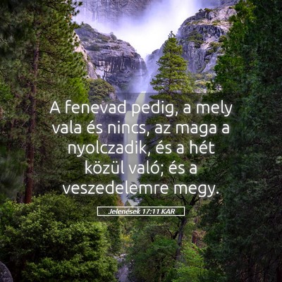 Picture 05 - Jelenések 17:11 KAR - A fenevad pedig, a mely vala és nincs, az maga a - Bible Verse Picture