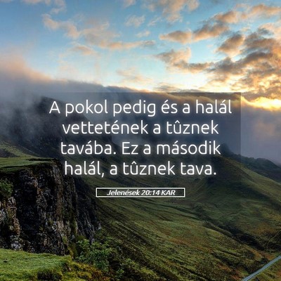 Picture 05 - Jelenések 20:14 KAR - A pokol pedig és a halál vettetének a tûznek - Bible Verse Picture