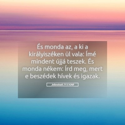 Picture 05 - Jelenések 21:5 KAR - És monda az, a ki a királyiszéken ül vala: - Bible Verse Picture