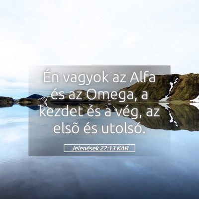 Picture 05 - Jelenések 22:13 KAR - Én vagyok az Alfa és az Omega, a kezdet és a - Bible Verse Picture