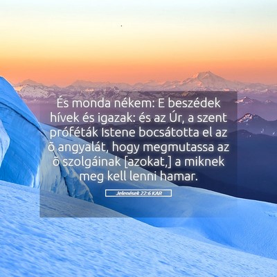 Picture 05 - Jelenések 22:6 KAR - És monda nékem: E beszédek hívek és igazak: - Bible Verse Picture