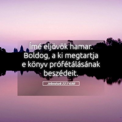 Picture 05 - Jelenések 22:7 KAR - Ímé eljövök hamar. Boldog, a ki megtartja e - Bible Verse Picture
