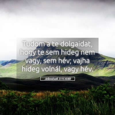 Picture 05 - Jelenések 3:15 KAR - Tudom a te dolgaidat, hogy te sem hideg nem vagy, - Bible Verse Picture