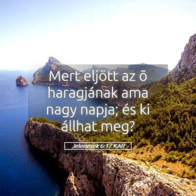 Picture 05 - Jelenések 6:17 KAR - Mert eljött az õ haragjának ama nagy napja; - Bible Verse Picture