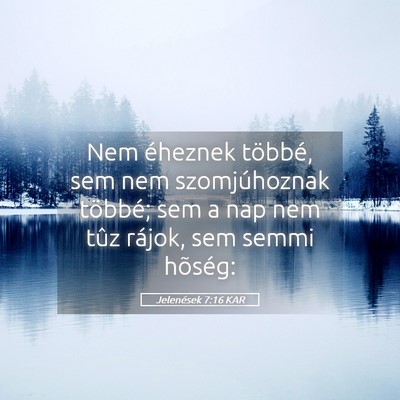 Picture 05 - Jelenések 7:16 KAR - Nem éheznek többé, sem nem szomjúhoznak - Bible Verse Picture
