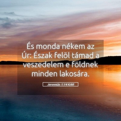 Picture 05 - Jeremiás 1:14 KAR - És monda nékem az Úr: Észak felõl támad a - Bible Verse Picture