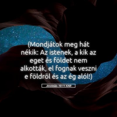 Picture 05 - Jeremiás 10:11 KAR - (Mondjátok meg hát nékik: Az istenek, a kik az - Bible Verse Picture