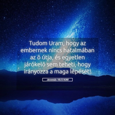 Picture 05 - Jeremiás 10:23 KAR - Tudom Uram, hogy az embernek nincs hatalmában az - Bible Verse Picture