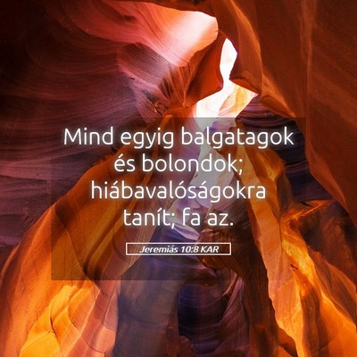 Picture 05 - Jeremiás 10:8 KAR - Mind egyig balgatagok és bolondok; - Bible Verse Picture