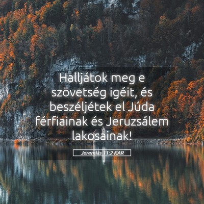 Picture 05 - Jeremiás 11:2 KAR - Halljátok meg e szövetség igéit, és - Bible Verse Picture