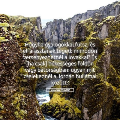 Picture 05 - Jeremiás 12:5 KAR - Hogyha gyalogokkal futsz, és elfárasztanak - Bible Verse Picture