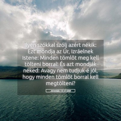 Picture 05 - Jeremiás 13:12 KAR - Ilyen szókkal szólj azért nékik: Ezt mondja - Bible Verse Picture