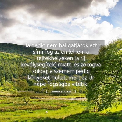 Picture 05 - Jeremiás 13:17 KAR - Ha pedig nem hallgatjátok ezt: sírni fog az én - Bible Verse Picture