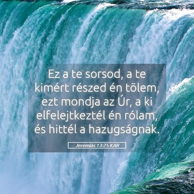 Picture 05 - Jeremiás 13:25 KAR - Ez a te sorsod, a te kimért részed én tõlem, - Bible Verse Picture