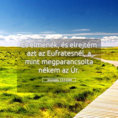 Picture 05 - Jeremiás 13:5 KAR - És elmenék, és elrejtém azt az Eufratesnél, - Bible Verse Picture