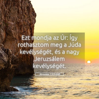 Picture 05 - Jeremiás 13:9 KAR - Ezt mondja az Úr: Így rothasztom meg a Júda - Bible Verse Picture