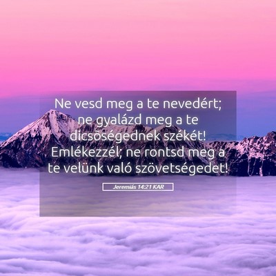 Picture 05 - Jeremiás 14:21 KAR - Ne vesd meg a te nevedért; ne gyalázd meg a te - Bible Verse Picture