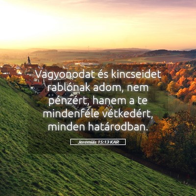 Picture 05 - Jeremiás 15:13 KAR - Vagyonodat és kincseidet rablónak adom, nem - Bible Verse Picture