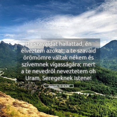 Picture 05 - Jeremiás 15:16 KAR - Ha szavaidat hallattad, én élveztem azokat; a - Bible Verse Picture
