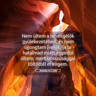 Picture 05 - Jeremiás 15:17 KAR - Nem ültem a nevetgélõk gyülekezetében, és - Bible Verse Picture