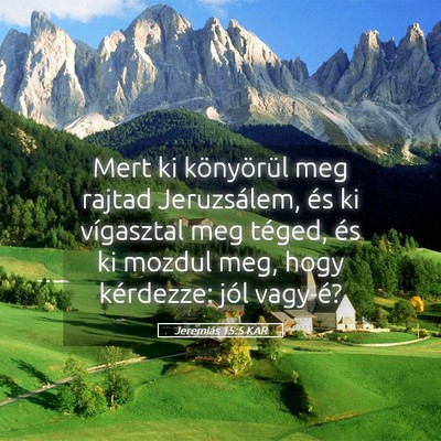 Picture 05 - Jeremiás 15:5 KAR - Mert ki könyörül meg rajtad Jeruzsálem, és - Bible Verse Picture