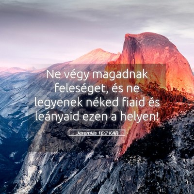 Picture 05 - Jeremiás 16:2 KAR - Ne végy magadnak feleséget, és ne legyenek - Bible Verse Picture