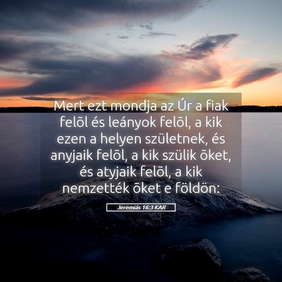 Picture 05 - Jeremiás 16:3 KAR - Mert ezt mondja az Úr a fiak felõl és leányok - Bible Verse Picture