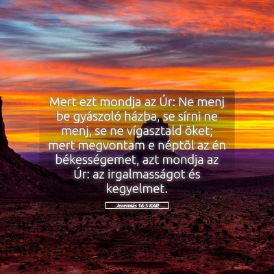 Picture 05 - Jeremiás 16:5 KAR - Mert ezt mondja az Úr: Ne menj be gyászoló - Bible Verse Picture