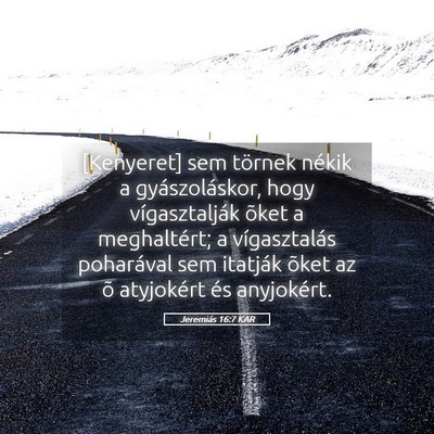 Picture 05 - Jeremiás 16:7 KAR - [Kenyeret] sem törnek nékik a gyászoláskor, - Bible Verse Picture