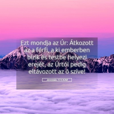 Picture 05 - Jeremiás 17:5 KAR - Ezt mondja az Úr: Átkozott az a férfi, a ki - Bible Verse Picture
