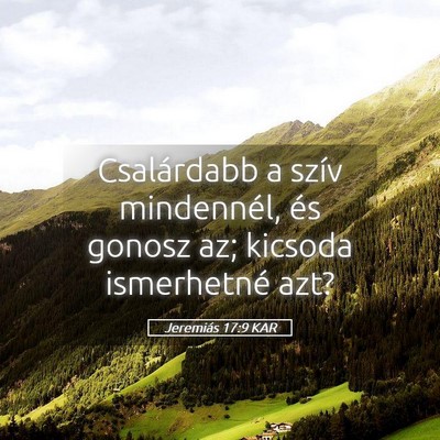 Picture 05 - Jeremiás 17:9 KAR - Csalárdabb a szív mindennél, és gonosz az; - Bible Verse Picture