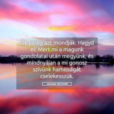 Picture 05 - Jeremiás 18:12 KAR - Õk pedig azt mondják: Hagyd el! Mert mi a - Bible Verse Picture