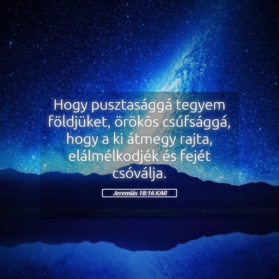 Picture 05 - Jeremiás 18:16 KAR - Hogy pusztasággá tegyem földjüket, örökös - Bible Verse Picture