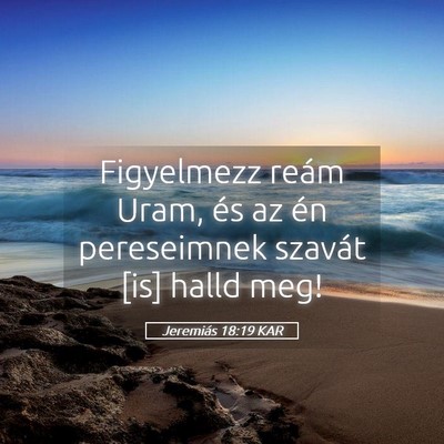 Picture 05 - Jeremiás 18:19 KAR - Figyelmezz reám Uram, és az én pereseimnek - Bible Verse Picture