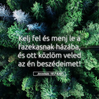 Picture 05 - Jeremiás 18:2 KAR - Kelj fel és menj le a fazekasnak házába, és - Bible Verse Picture