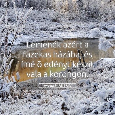 Picture 05 - Jeremiás 18:3 KAR - Lemenék azért a fazekas házába, és ímé õ - Bible Verse Picture