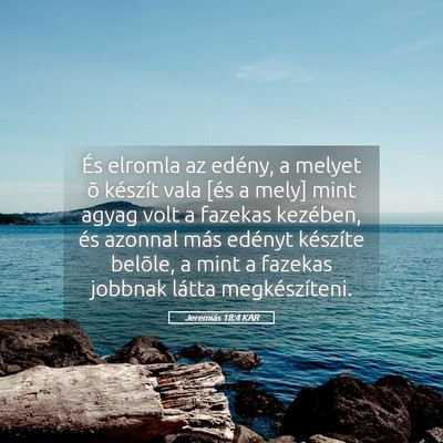 Picture 05 - Jeremiás 18:4 KAR - És elromla az edény, a melyet õ készít vala - Bible Verse Picture