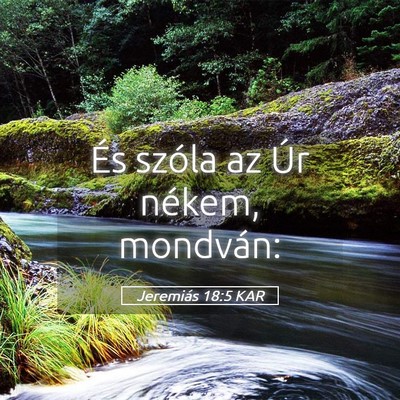 Picture 05 - Jeremiás 18:5 KAR - És szóla az Úr nékem, - Bible Verse Picture