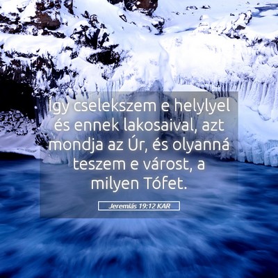 Picture 05 - Jeremiás 19:12 KAR - Így cselekszem e helylyel és ennek lakosaival, - Bible Verse Picture