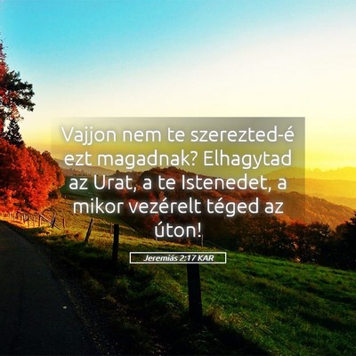 Picture 05 - Jeremiás 2:17 KAR - Vajjon nem te szerezted-é ezt magadnak? - Bible Verse Picture